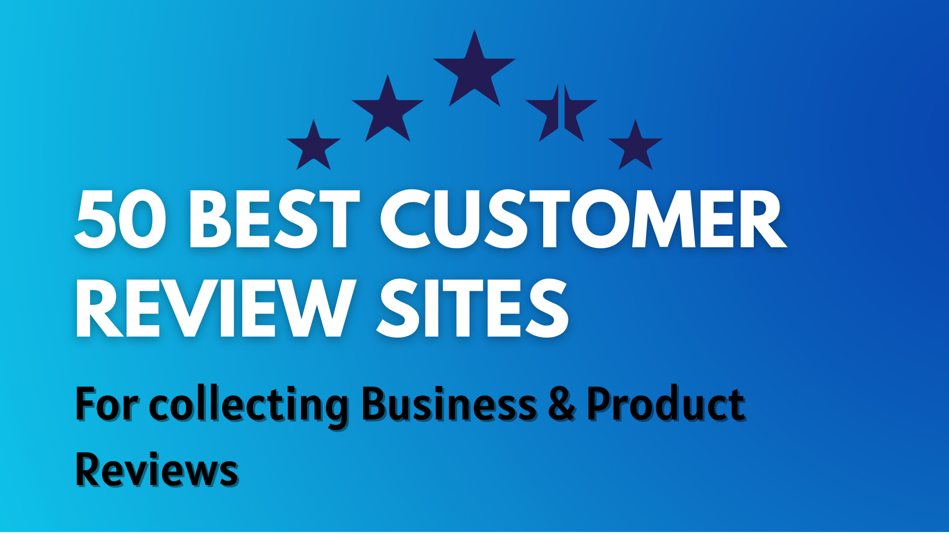 50 Best Customer Review Sites for collecting Business Reviews